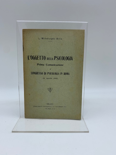 L'oggetto della psicologia. Prima comunicazione al Congresso di Psicologia in Roma 16 aprile 1905